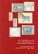 El Caballo en la Sociedad Ibérica. Una Aproximación al Santuario del Cigarralejo. 2004